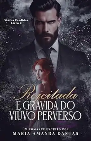 Rejeitada e Grávida do Viúvo Perverso: ( Viúvos Rendidos) – Livro único – Maria Amanda  Dantas
