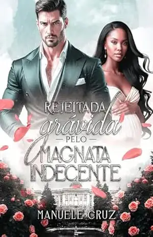Rejeitada grávida pelo magnata indecente (LIVRO ÚNICO) – Manuele Cruz