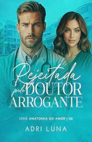 Rejeitada Pelo Doutor Arrogante: Série Anatomia Do Amor – Adri Luna