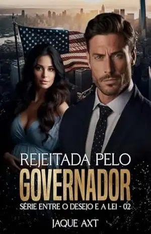 REJEITADA PELO GOVERNADOR (Entre o desejo e a lei Livro 2) – Jaque Axt