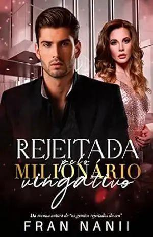 Rejeitada pelo Milionário Vingativo – Fran Nanii