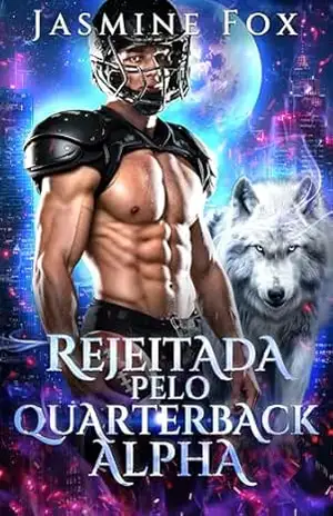 Rejeitada pelo Quarterback Alpha: Romance Esportivo Alpha Segunda Chance Bebê Secreto Proibido (Cruzar a linha Livro 1) – Jasmine  Fox