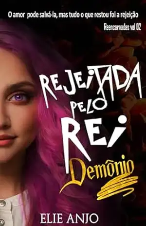 Rejeitada pelo rei demônio: Monster romance (Trilogia Reencarnadas Livro 2) – Elie Anjo