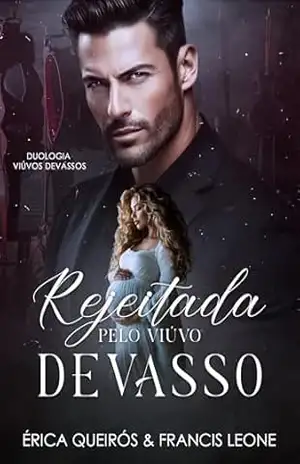 Rejeitada pelo viúvo devasso: DUOLOGIA Viúvos Devassos – Volume 1 – Erica  Queiros