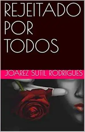 Capa do livro REJEITADO POR TODOS: Entrou para a escola com oito anos de idade, bem atrasado. - Joarez Sutil Rodrigues