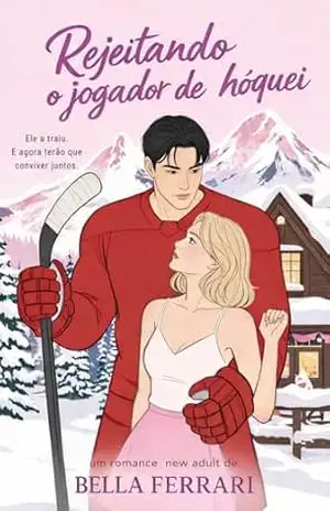 Rejeitando o jogador de Hóquei: Um romance universitário com convivência forçada - Bella Ferrari Rejeitando o jogador de Hóquei: Um romance universitário com convivência forçada - Bella Ferrari