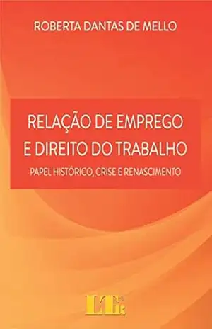 Relação de Emprego e Direito do Trabalho – Roberta Dantas de. Mello Relação de Emprego e Direito do Trabalho – Roberta Dantas de. Mello
