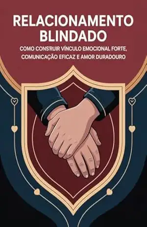 Relacionamento Blindado – Como construir vínculo emocional forte, comunicação eficaz e amor duradouro – Leornado Matos Relacionamento Blindado – Como construir vínculo emocional forte, comunicação eficaz e amor duradouro – Leornado Matos