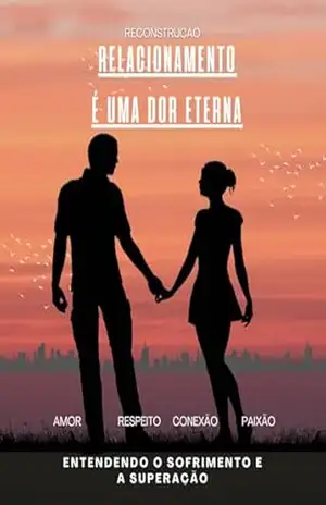 Relacionamento é uma Dor Eterna: Entendendo o Sofrimento e a Superação – Jhonatan Anderson Relacionamento é uma Dor Eterna: Entendendo o Sofrimento e a Superação – Jhonatan Anderson