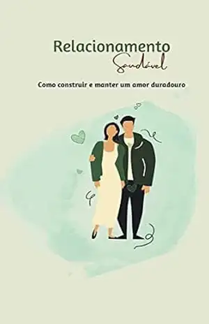 Relacionamento Saudável: Como construir e manter um amor duradouro – Marcos  Ribeiro