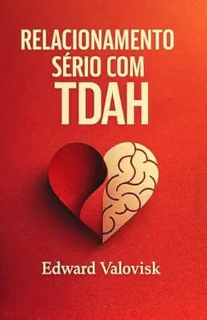Relacionamento Sério Com TDAH – Edward Valovisk