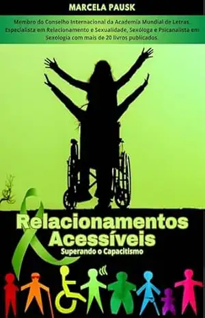RELACIONAMENTOS ACESSÍVEIS: SUPERANDO O CAPACITISMO – MARCELA PAUSK