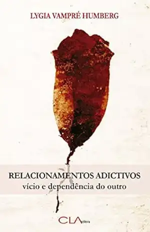 Capa do livro Relacionamentos Adictivos: vício e dependência do outro - Lygia Vampré Humberg