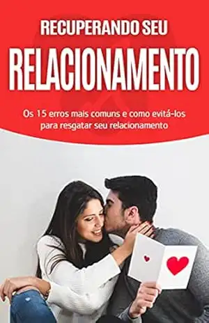 Relacionamentos: Como salvar o seu relacionamento, os 15 erros mais comuns e como evitá–los para uma relação mais feliz – Nuno Lima Relacionamentos: Como salvar o seu relacionamento, os 15 erros mais comuns e como evitá–los para uma relação mais feliz – Nuno Lima