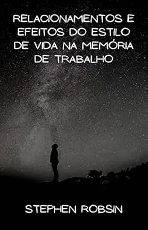 Capa do livro Relacionamentos e efeitos do estilo de vida na memória de trabalho - STEPHEN ROBSIN