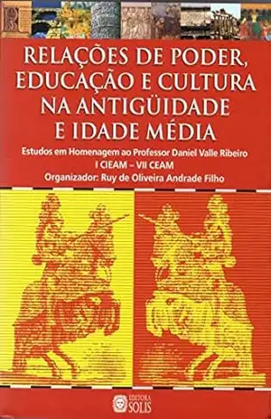 Capa do livro Relações de Poder Educação e Cultura na Antiguidade e Idade Média - Ruy de Oliveira Andrade Filho