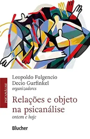 Relações e ebjeto na psicanálise: ontem e hoje – Leopoldo Fulgencio