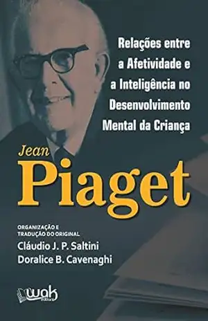 Relações entre a afetividade e a inteligência no desenvolvimento mental da criança – Jean Piaget