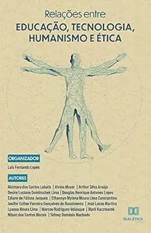 Relações entre Educação, Tecnologia, Humanismo e Ética – Luís Fernando Lopes