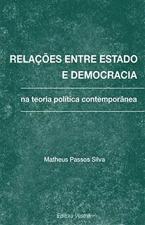 Relações entre estado e democracia na teoria política contemporânea – Matheus Passos Silva