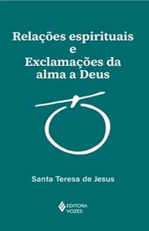Relações espirituais e exclamações da alma a Deus (Clássicos da Espirituaiidade) – Santa Teresa de Jesus