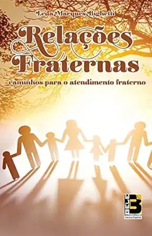 Relações Fraternas: Caminhos para o Atendimento Fraterno – Leda Marques Bighetti