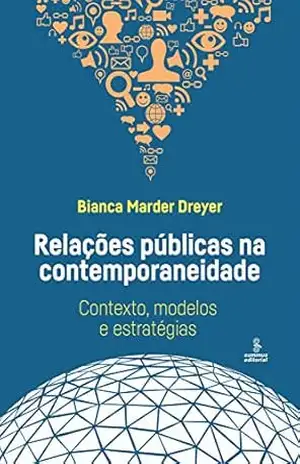Relações públicas na contemporaneidade: Contexto, modelos e estratégias – Bianca Marder Dreyer Relações públicas na contemporaneidade: Contexto, modelos e estratégias – Bianca Marder Dreyer
