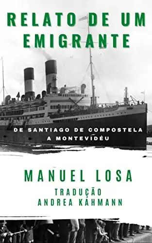 Baixar Relato de um emigrante: De Santiago de Compostela a Montevidéu pdf, epub, mobi, eBook