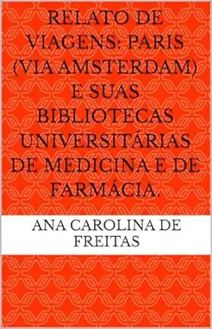 Relato de viagens: Paris (via Amsterdam) e suas bibliotecas universitárias de medicina e de farmácia. – Ana Carolina De Freitas