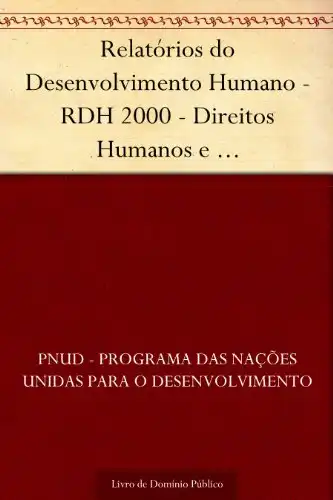 Baixar Relatórios do Desenvolvimento Humano – RDH 2000 – Direitos Humanos e Desenvolvimento Humano: pela liberdade e solidariedade (síntese) pdf, epub, mobi, eBook