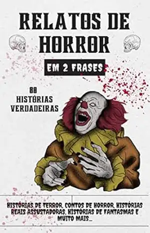 Relatos de horror em 2 frases – 80 histórias verdadeiras: Histórias de terror, contos de horror, histórias reais assustadoras, histórias de fantasmas e muito mais… – 3 Phi