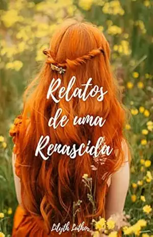 Capa do livro Relatos de uma Renascida - Lilyth Luthor
