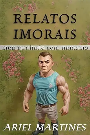 Baixar Relatos Imorais: meu cunhado com nanismo pdf, epub, mobi, eBook