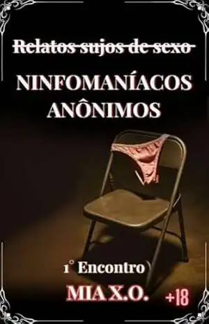 Capa do livro Relatos Sujos de Sexo: Ninfomaníacos Anônimos 1º Encontro: Conto Erótico Hot - Mia  X.O.