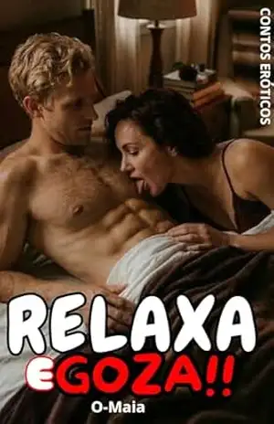 Relaxa e Goza!: Contos Eróticos – O Maia