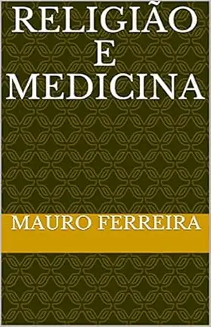 RELIGIÃO E MEDICINA – MAURO  FERREIRA DE SOUZA