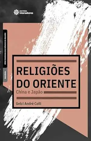 Religiões do oriente:: China e Japão – Gelci André Colli