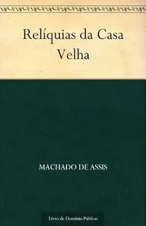 Relíquias da Casa Velha – Machado de Assis