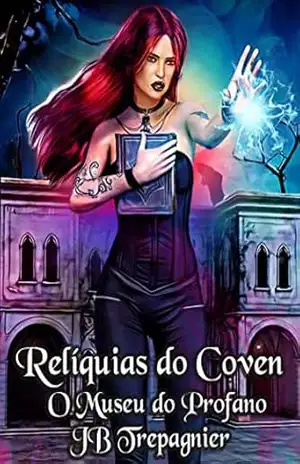 Relíquias do Coven: Um romance paranormal de harém invertido (O Museu do Profano 2) – JB Trepagnier Relíquias do Coven: Um romance paranormal de harém invertido (O Museu do Profano 2) – JB Trepagnier