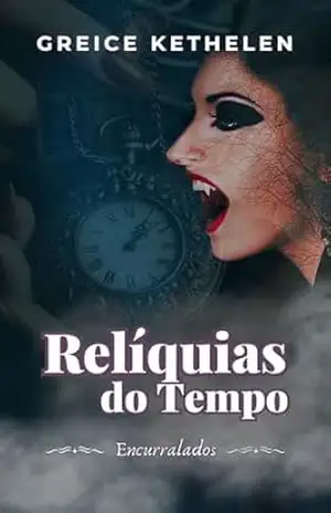 Relíquias do Tempo (Encurralados Livro 2) – Greice Kethelen