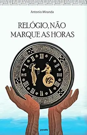RELÓGIO, NÃO MARQUE AS HORAS: crônica de uma estada em Porto Rico. – Antonio  Miranda