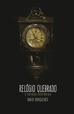 Relógio quebrado: e outros contos – David Gonçalves