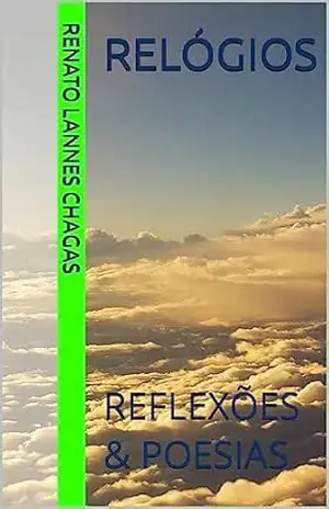 RELÓGIOS: REFLEXÕES & POESIAS – RENATO  LANNES CHAGAS