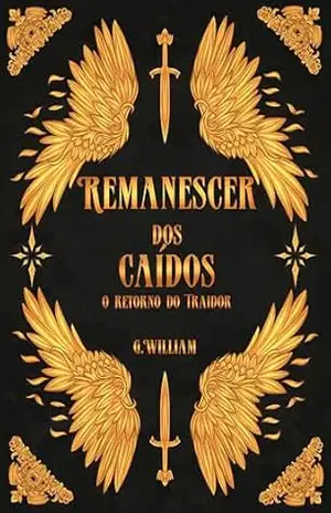 Remanescer dos Caidos: O retorno do traidor – 1 livro da duologia – G William