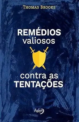 Remédios Valiosos Contra as Tentações – Thomas Brooks