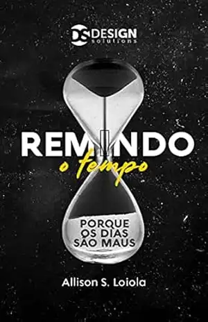 Capa do livro REMINDO O TEMPO: Porque os dias são maus - Allison Santana Loiola