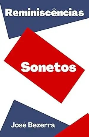 Reminiscências: Sonetos cujos versos alcançam níveis universais – José Bezerra