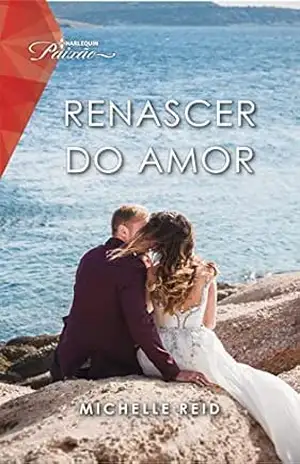 Capa do livro Renascer do amor (Paixão Livro 105) - Michelle Reid