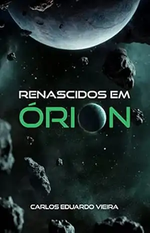 RENASCIDOS EM ÓRION – Carlos Eduardo Vieira