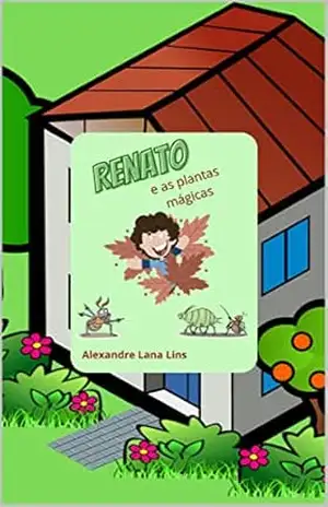 Renato e as Plantas Mágicas (Asas à Imaginação – PremioLiteraturaJovem2024) – Alexandre Lana Lins
